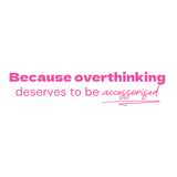 Because overthinking deserves- Quote Card