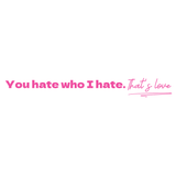 You hate who I hate- Quote Card