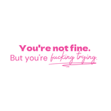 You're not fine, but- Quote Card