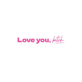 Love you, bitch - Quote Card